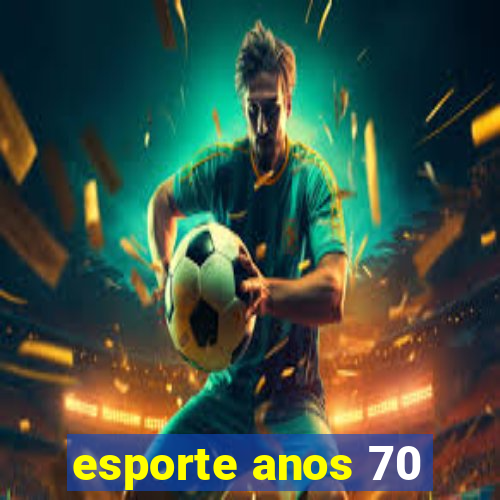 esporte anos 70